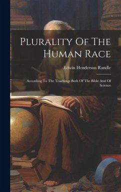 Plurality Of The Human Race: According To The Teachings Both Of The Bible And Of Science - Randle, Edwin Henderson