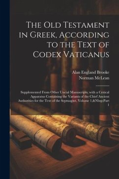 The Old Testament in Greek, According to the Text of Codex Vaticanus: Supplemented from Other Uncial Manuscripts, with a Critical Apparatus Containing - Brooke, Alan England; Mclean, Norman