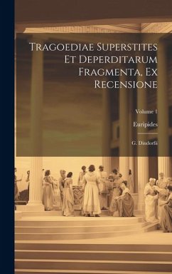 Tragoediae Superstites Et Deperditarum Fragmenta, Ex Recensione: G. Dindorfii; Volume 1 - Euripides