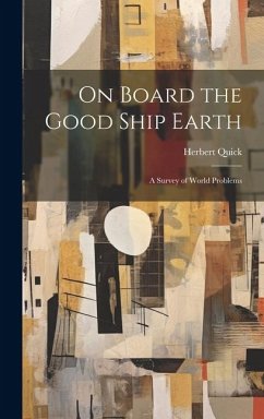 On Board the Good Ship Earth: A Survey of World Problems - Quick, Herbert