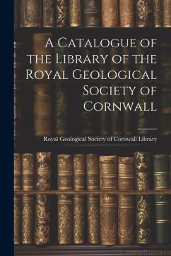 A Catalogue of the Library of the Royal Geological Society of Cornwall - Library, Royal Geological Society of