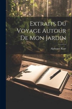 Extraits Du Voyage Autour De Mon Jardin - Karr, Alphonse