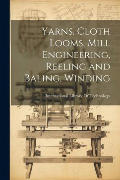 Yarns, Cloth Looms, Mill Engineering, Reeling and Baling, Winding