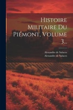 Histoire Militaire Du Piémont, Volume 3... - Saluces, Alexandre De