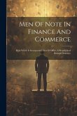 Men Of Note In Finance And Commerce: With Which Is Incorporated Men Of Office. A Biographical Business Directory