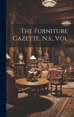 The Furniture Gazette. N.s., Vol - Anonymous