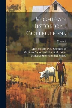 Michigan Historical Collections; Volume 7 - Commission, Michigan Historical