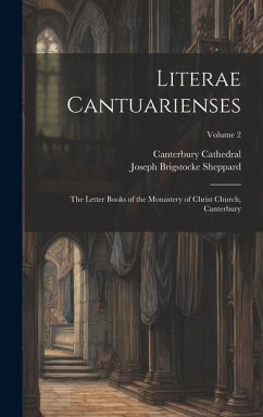 Literae Cantuarienses: The Letter Books of the Monastery of Christ Church, Canterbury; Volume 2 - Sheppard, Joseph Brigstocke; Cathedral, Canterbury