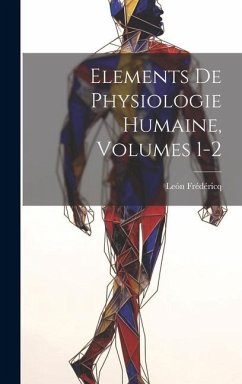 Elements De Physiologie Humaine, Volumes 1-2 - Frédéricq, León