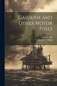 Gasoline and Other Motor Fuels - Ellis, Carleton; Meigs, Joseph V.