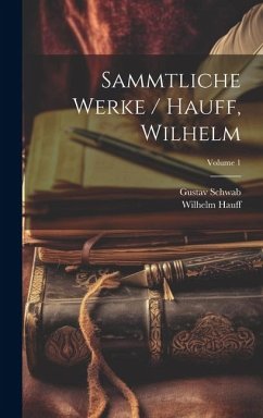 Sammtliche Werke / Hauff, Wilhelm; Volume 1 - Hauff, Wilhelm; Schwab, Gustav