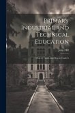Primary Industrial and Technical Education: What to Teach, and How to Teach It