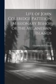 Life of John Coleridge Patteson Missionary Bishop of the Melanesian Islands