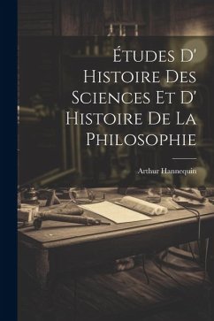 Études D' Histoire des Sciences et D' Histoire de la Philosophie - Arthur, Hannequin