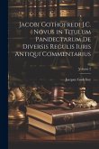 Jacobi Gothofredi J.C. Novus in Titulum Pandectarum De Diversis Regulis Iuris Antiqui Commentarius; Volume 2