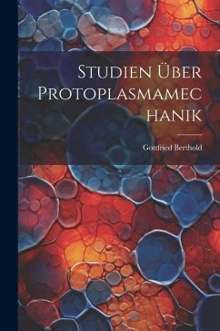 Studien über Protoplasmamechanik - Berthold, Gottfried