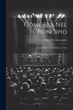 Come Era Nel Principio: (Tenebre Rosse): Dramma in 3 Atti - Giovannitti, Arturo M.