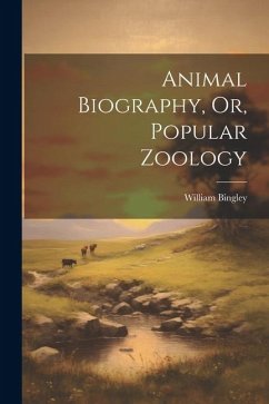 Animal Biography, Or, Popular Zoology - Bingley, William