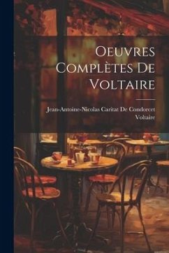 Oeuvres Complètes De Voltaire - Voltaire; de Condorcet, Jean-Antoine-Nicolas Ca