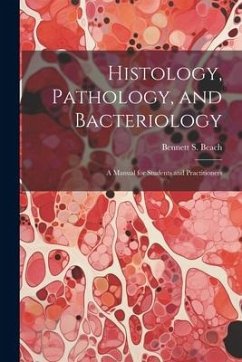 Histology, Pathology, and Bacteriology: A Manual for Students and Practitioners - Beach, Bennett S.
