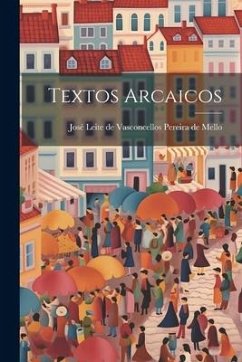 Textos Arcaicos - Leite De Vasconcellos Pereira De Mello