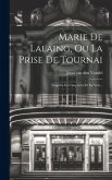 Marie De Lalaing, Ou La Prise De Tournai: Tragédie En Cinq Actes Et En Vers...