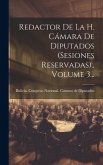 Redactor De La H. Cámara De Diputados (sesiones Reservadas)., Volume 3...