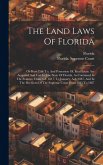 The Land Laws Of Florida: Or How Title To, And Possession Of, Real Estate Are Acquired And Lost In The State Of Florida, As Contained In The Sta