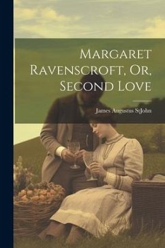 Margaret Ravenscroft, Or, Second Love - Augustus St John, James