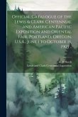 Official Catalogue of the Lewis & CLark Centennial and American Pacific Exposition and Oriental Fair, Portland, Oregon, U.S.A., June 1 to October 15,