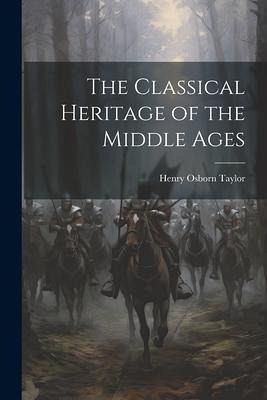 The Classical Heritage of the Middle Ages