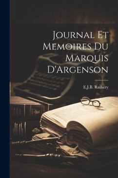 Journal Et Memoires Du Marquis D'Argenson - Rathery, E. J. B.