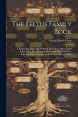 The Feltus Family Book: Containing a Biographical Sketch of the Rev. Henry James Feltus, D.D., Late Rector of St. Stevens, New York City, Toge