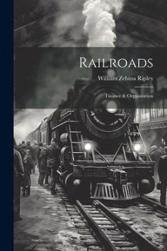 Railroads; Finance & Organization - Ripley, William Zebina