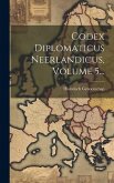 Codex Diplomaticus Neerlandicus, Volume 5...