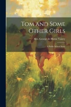 Tom and Some Other Girls: A Public School Story - de Horne Vaizey, George
