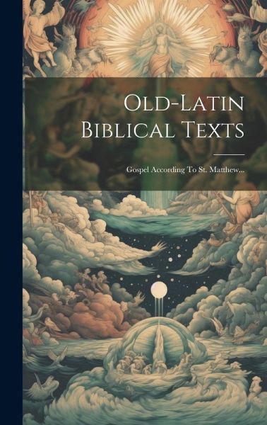 Old-latin Biblical Texts: Gospel According To St. Matthew... Old-latin Biblical Texts: Gospel According To St. Matthew...