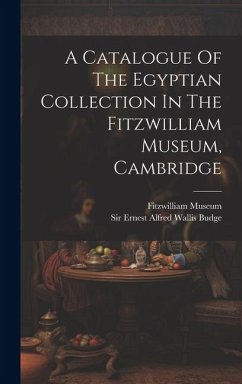 A Catalogue Of The Egyptian Collection In The Fitzwilliam Museum, Cambridge - Museum, Fitzwilliam