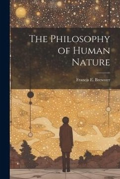 The Philosophy of Human Nature - Brewster, Francis E.