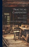 Practical Carpentry: Being A Complete, Up-to-date Explanation Of Modern Carpentry; Volume 2