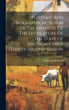 Portrait And Biographical Album Of The Members Of The Legislature Of The State Of Michigan (1883) Thirty-second Session - Brothers, Chapman
