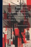 Le Code De L'humanité Ou L'humanité Ramenée À La Connaissance Du Vrai Dieu Et Au Véritable Socialisme...