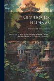 Olvidos De Filipinas: Fraterna Que Al Autor De Los Libros Recuerdos De Filipinas Y Las Islas Filipinas Sr. D. Francisco Cañamaque...