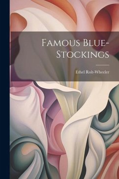 Famous Blue-Stockings - Rolt-Wheeler, Ethel