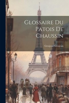 Glossaire Du Patois De Chaussin - Grosjean, Grosjean