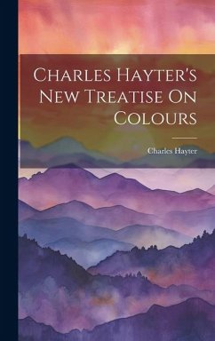 Charles Hayter's New Treatise On Colours - Hayter, Charles