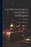 Les Protectorats Anciens Et Modernes: Étude Historique Et Juridique...