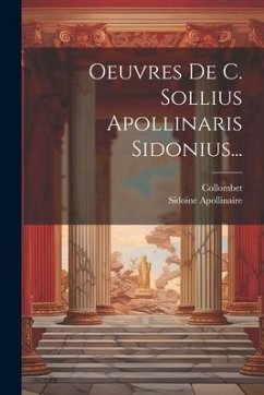 Oeuvres De C. Sollius Apollinaris Sidonius... - Apollinaire, Sidoine; Collombet