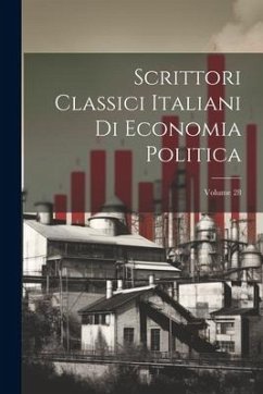 Scrittori Classici Italiani Di Economia Politica; Volume 28 - Anonymous