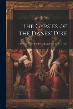 The Gypsies of the Danes' Dike: A Story of Hedge-Side Life in England, in the Year 1855 - Anonymous
